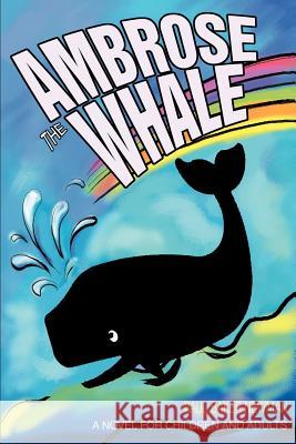 Ambrose the Whale: A Novel for Children and Adults Newman, Paul Baker 9780595270910 iUniverse - książka