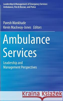 Ambulance Services: Leadership and Management Perspectives Wankhade, Paresh 9783319186412 Springer - książka