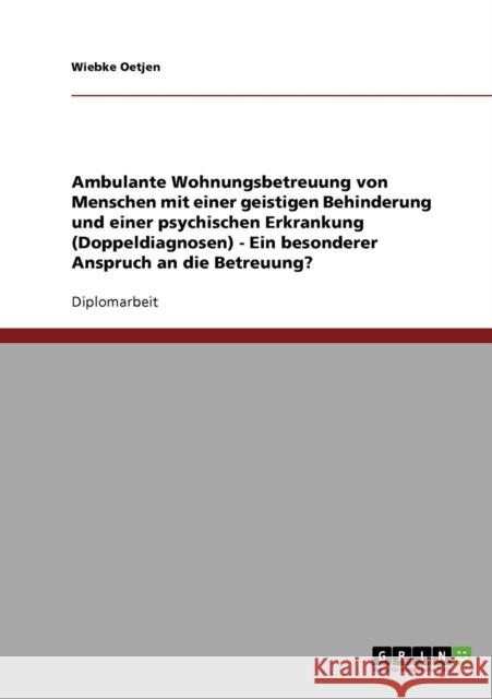 Ambulante Wohnungsbetreuung von Menschen mit einer geistigen Behinderung und einer psychischen Erkrankung (Doppeldiagnosen).: Ein besonderer Anspruch Oetjen, Wiebke 9783638903325 Grin Verlag - książka