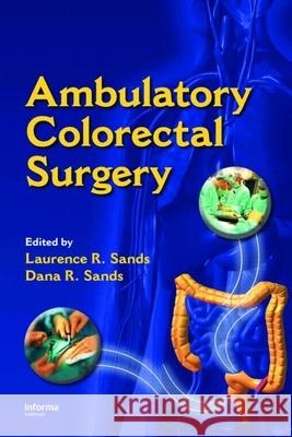 Ambulatory Colorectal Surgery Sands                                    Laurence R. Sands Dana R. Sands 9780824727925 Informa Healthcare - książka