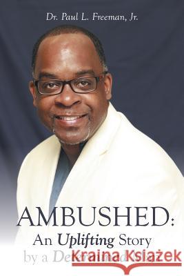 Ambushed: An Uplifting Story by a Determined Man Jr. Dr Paul L. Freeman 9781512705928 WestBow Press - książka