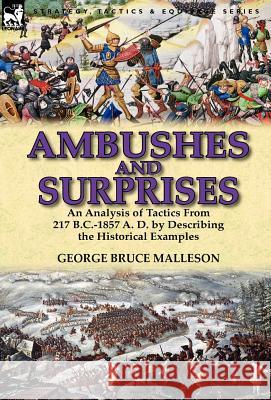 Ambushes and Surprises: An Analysis of Tactics from 217 B.C.-1857 A. D. by Describing the Historical Examples George Bruce Malleson 9780857069085 Leonaur Ltd - książka