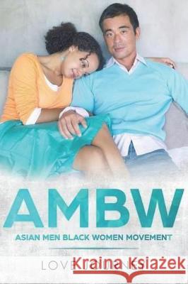 Ambw: Asian Men Black Women Movement Love Journey 9781724263179 Createspace Independent Publishing Platform - książka