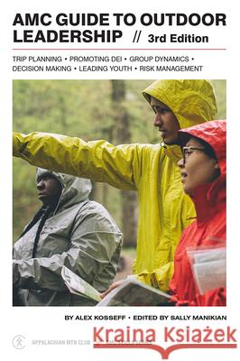 AMC Guide to Outdoor Leadership: Trip Planning * Promoting Dei * Group Dynamics * Decision Making * Leading Youth * Risk Management Sally Manikian 9781628421514 Appalachian Mountain Club - książka