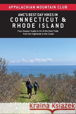 Amc's Best Day Hikes in Connecticut and Rhode Island: Four-Season Guide to 60 of the Best Trails from the Highlands to the Coast Appalachian Mountain Club Steve Fagin R?ne Laubach 9781628421736 Appalachian Mountain Club - książka