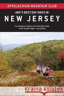 Amc's Best Day Hikes in New Jersey: Four-Season Guide to 50 of the Best Trails in the Garden State, from the Skylands to the Shore Appalachian Mountain Club Priscilla Estes Michael McCormick 9781628421705 Appalachian Mountain Club - książka