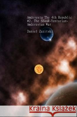 Amderesta The 4th Republic #2. The SSAAR-Yenturian-Amderestan War Zazitski, Daniel 9781469990996 Createspace - książka