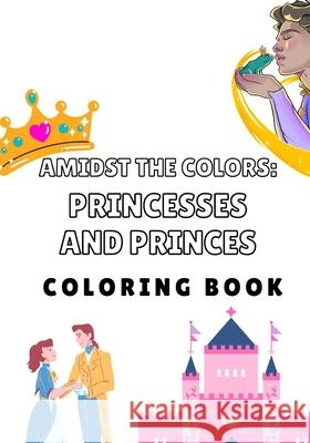 Amıdst the Colors: Princesses and princes: Colorıng book Felipe Lucas Fagundes 9798325764493 Independently Published - książka