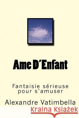Ame D'Enfant: Fantaisie sérieuse pour s'amuser Vatimbella, Alexandre 9781511799416 Createspace - książka