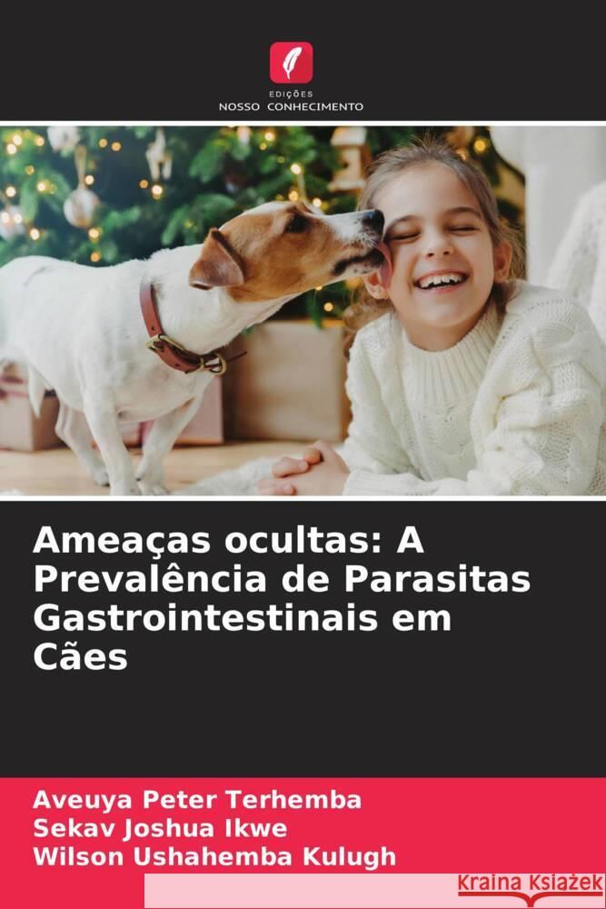 Ameaças ocultas: A Prevalência de Parasitas Gastrointestinais em Cães Terhemba, Aveuya Peter, Ikwe, Sekav Joshua, Kulugh, Wilson Ushahemba 9786208301699 Edições Nosso Conhecimento - książka