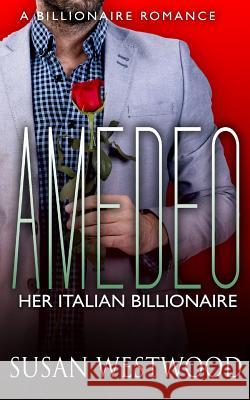 Amedeo, Her Italian Billionaire Susan Westwood 9781523625819 Createspace Independent Publishing Platform - książka