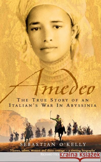 Amedeo: The True Story of an Italian's War in Abyssinia O'Kelly, Sebastian 9780006552475 HARPERCOLLINS PUBLISHERS - książka