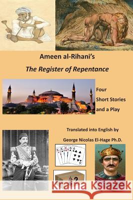 Ameen Al-Rihani's the Register of Repentance: Four Short Stories and a Play George Nicolas El-Hag 9781092957274 Independently Published - książka