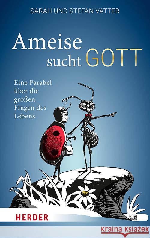 Ameise Sucht Gott: Eine Parabel Uber Die Grossen Fragen Des Lebens Sarah Vatter Stefan Vatter 9783451033193 Verlag Herder - książka