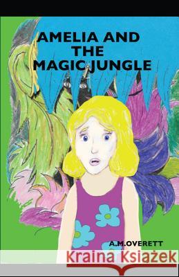 Amelia and the Magic Jungle A M Overett, A M Overett 9781643732206 Lighthouse Publishing - książka