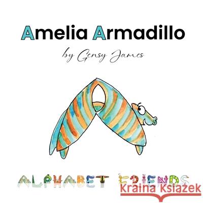 Amelia Armadillo: Appearances Aren't Everything Gensy James Amurtha Godage 9781968704520 Gensy James - książka