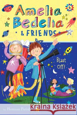 Amelia Bedelia & Friends #6: Amelia Bedelia & Friends Blast Off Parish, Herman 9780062961921 Greenwillow Books - książka