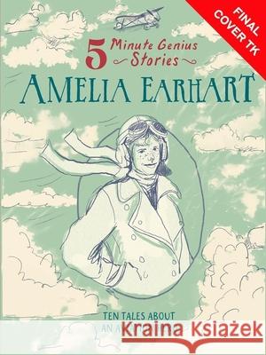 Amelia Earhart: 5-Minute Genius Stories Wil Mara Union Square Kids                        Seobhan Hope 9781454961758 Union Square Kids - książka