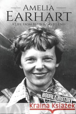 Amelia Earhart: A Life from Beginning to End Hourly History 9781086400458 Independently Published - książka