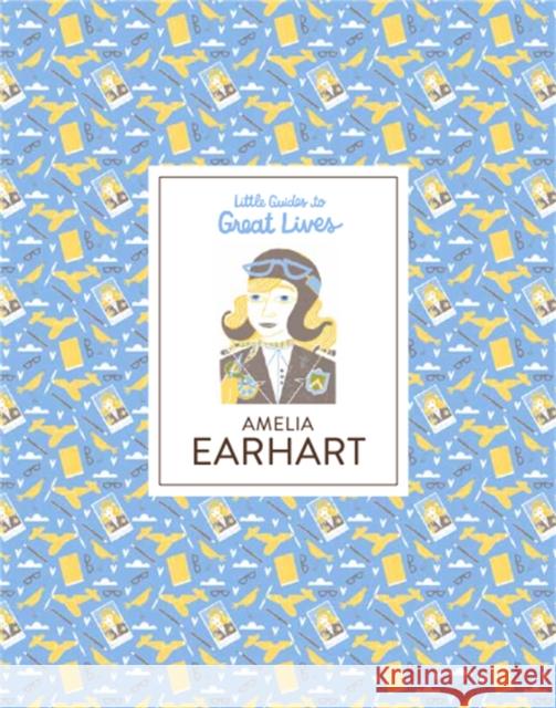 Amelia Earhart: Little Guides to Great Lives Thomas, Isabel 9781786271594 Hachette Children's Group - książka