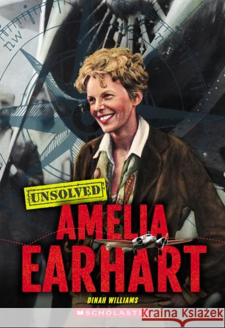 Amelia Earhart (Unsolved) Dinah Williams 9781546141518 C. Press/F. Watts Trade - książka