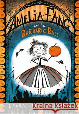 Amelia Fang and the Barbaric Ball Anderson, Laura Ellen 9781405286725 HarperCollins Publishers - książka