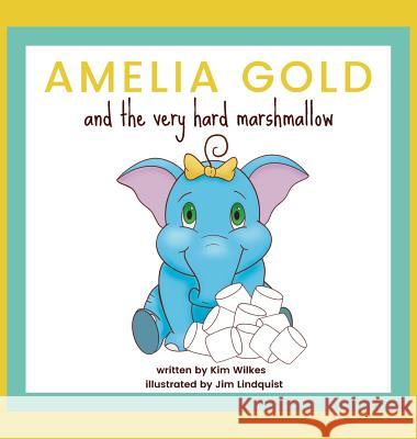 Amelia Gold and the Very Hard Marshmallow Kim Wilkes Jim Lindquist 9781733019804 Kim Wilkes - książka