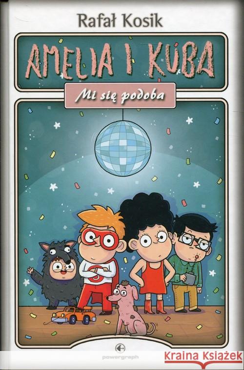 Amelia i Kuba. Mi się podoba Kosik Rafał 9788364384950 Powergraph - książka