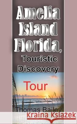 Amelia Island Florida, Touristic Discovery: Tour Bailey, Thomas 9781715758059 Blurb - książka