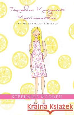 Amelia Margaret Merriweather: Let Me Introduce Myself Stephanie Madden 9781649902917 Palmetto Publishing - książka