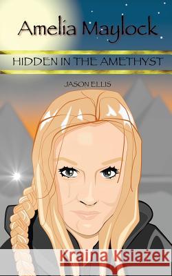 Amelia Maylock: Hidden in the Amethyst Jason Ellis 9781906529215 Jtt Publishing - książka