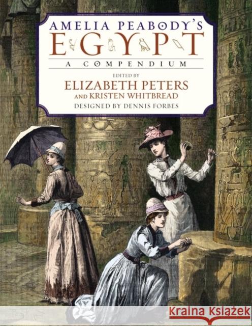 Amelia Peabody's Egypt: A Compendium Elizabeth Peters Kristen Whitbread Dennis C. Forbes 9780060538118 William Morrow & Company - książka