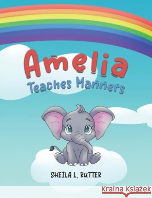 Amelia Teaches Manners Sheila L. Rutter 9781647508562 Austin Macauley - książka