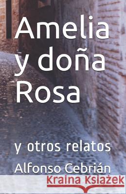 Amelia y doña Rosa: y otros relatos Cebrián, Alfonso 9781731488626 Independently Published - książka