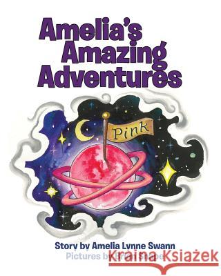 Amelia's Amazing Adventures Amelia Lynne Swann Nana Swann Brian Snape 9780984864522 New Voices Books - książka