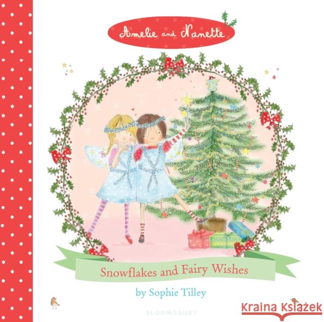 Amelie and Nanette: Snowflakes and Fairy Wishes Sophie Tilley 9781408836644 BLOOMSBURY CHILDREN'S BOOKS - książka