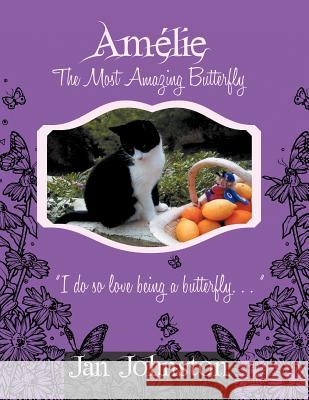 Amelie the Most Amazing Butterfly: I Do So Love Being a Butterfly . . . Johnston, Jan 9781481780186 Authorhouse - książka