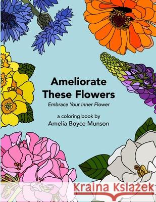 Ameliorate These Flowers Amelia Boyce Munson 9781483418629 Lulu.com - książka