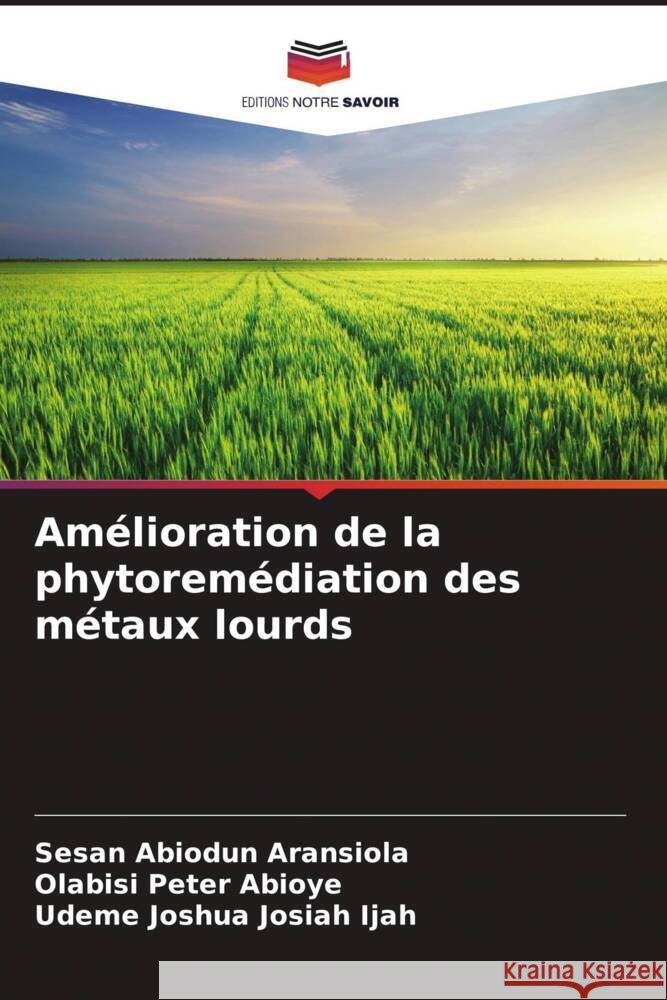 Amélioration de la phytoremédiation des métaux lourds Aransiola, Sesan Abiodun, Abioye, Olabisi Peter, Ijah, Udeme Joshua Josiah 9786204817323 Editions Notre Savoir - książka
