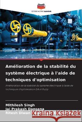 Amelioration de la stabilite du systeme electrique a l'aide de techniques d'optimisation Mithilesh Singh Jai Prakash Dansena Ritesh Diwan Tomeshvar Kumar Dhivar 9786206006572 Editions Notre Savoir - książka