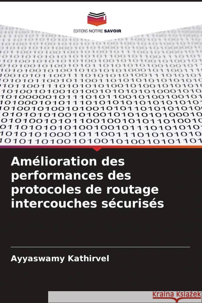 Amélioration des performances des protocoles de routage intercouches sécurisés Kathirvel, Ayyaswamy 9786205562505 Editions Notre Savoir - książka