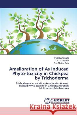 Amelioration of As Induced Phyto-toxicity in Chickpea by Trichoderma Tripathi Pratibha 9783659766206 LAP Lambert Academic Publishing - książka