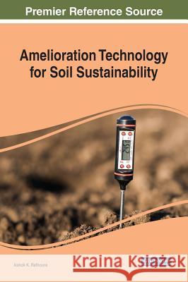 Amelioration Technology for Soil Sustainability Ashok K. Rathoure 9781522579403 Engineering Science Reference - książka