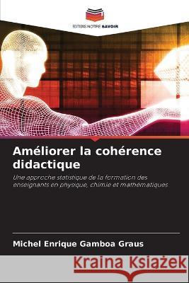 Ameliorer la coherence didactique Michel Enrique Gamboa Graus   9786206106012 Editions Notre Savoir - książka