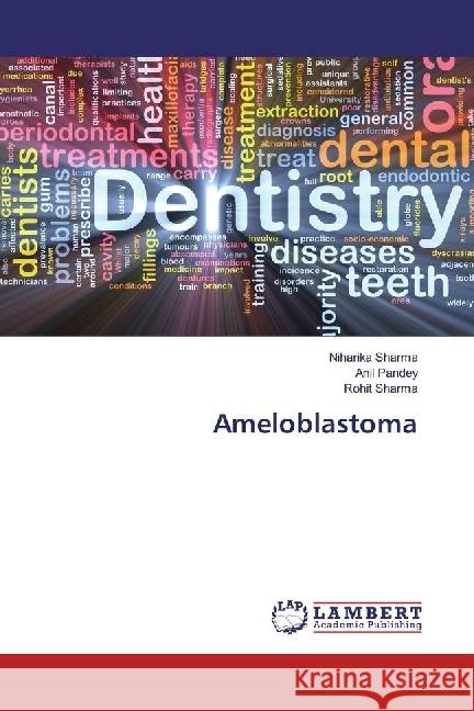 Ameloblastoma Sharma, Niharika; Pandey, Anil; Sharma, Rohit 9783330345393 LAP Lambert Academic Publishing - książka