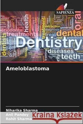 Ameloblastoma Niharika Sharma Anil Pandey Rohit Sharma 9786207572946 Edizioni Sapienza - książka