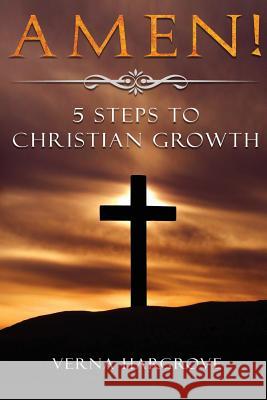 Amen! 5 Steps to Christian Growth Verna Hargrove 9781984125637 Createspace Independent Publishing Platform - książka