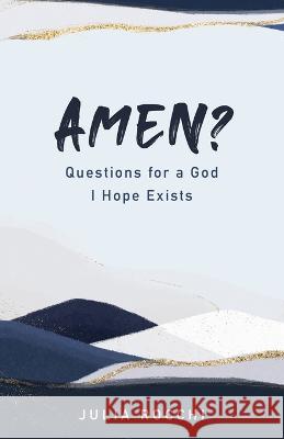 Amen?: Questions for a God I Hope Exists Julia Rocchi 9781957687056 Lake Drive Books LLC - książka