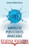 Amenazas Persistentes Avanzadas Antonio Villal? 9788416926091 Nau Llibres