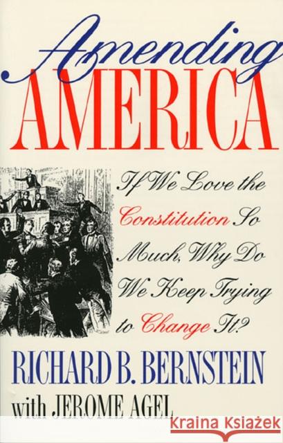 Amending America: If We Love the Constitution So Much, Why Do We Keep Trying to Change It? Bernstein, Richard B. 9780700607150 University Press of Kansas - książka